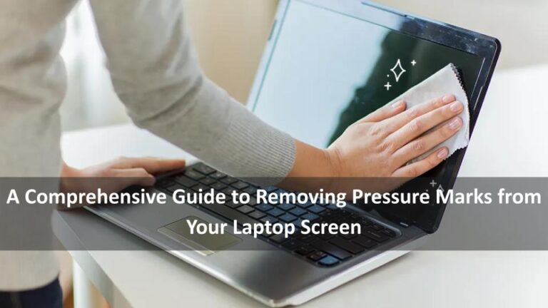 A Comprehensive Guide to Removing Pressure Marks from Your Laptop Screen