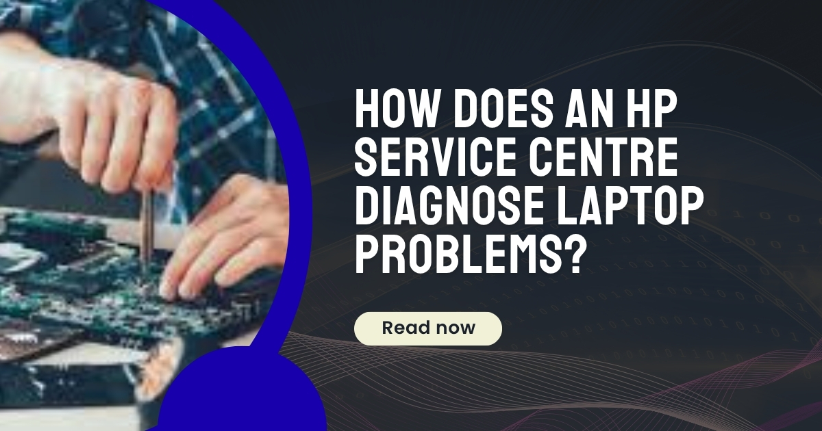 How Does an HP Service Centre Diagnose Laptop Problems?